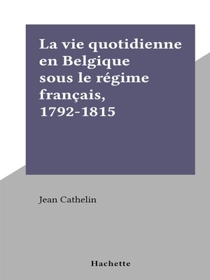 cover image of La vie quotidienne en Belgique sous le régime français, 1792-1815